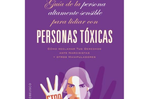 Guía De La Persona Altamente Sensible Para Lidiar Con Personas Tóxicas