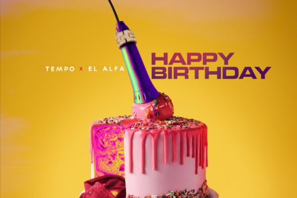 Tempo & El Alfa Se Unen Con El Tema Y Video De «Happy Birthday